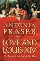 Love and Louis XIV: The Women in the Life of the Sun King