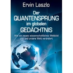 Der Quantensprung im globalen Ged�chtnis - Wie ein neues wissenschaftliches Weltbild uns und unsere Welt ver�ndert