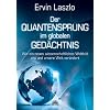 Der Quantensprung im globalen Ged�chtnis - Wie ein neues wissenschaftliches Weltbild uns und unsere Welt ver�ndert