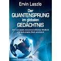 Der Quantensprung im globalen Ged�chtnis - Wie ein neues wissenschaftliches Weltbild uns und unsere Welt ver�ndert