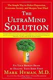 The UltraMind Solution: Fix Your Broken Brain by Healing Your Body First
