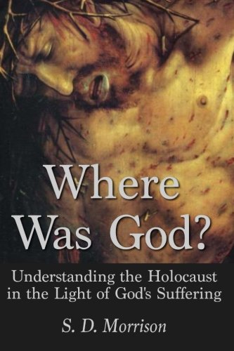 Where Was God?: Understanding the Holocaust in the Light of God's Suffering