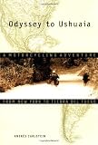 Odyssey to Ushuaia: A Motorcycling Adventure from New York to Tierra del Fuego
