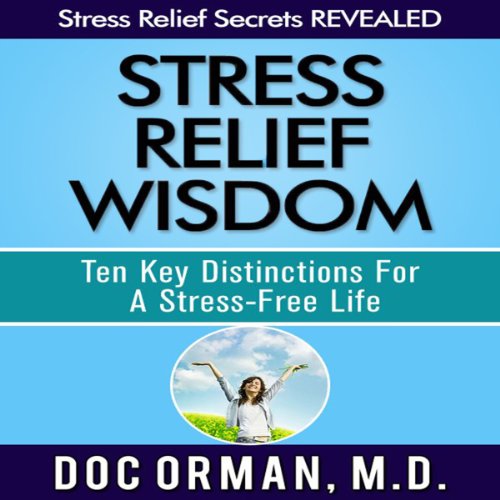 Stress Relief Wisdom: Ten Key Distinctions for a Stress-Free Life