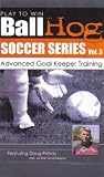 Ball Hog Soccer Series, Volume 3 (Advanced Goal Keeper Training)