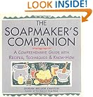 Soapmaker's Companion: A Comprehensive Guide with Recipes, Techniques & Know-How (Natural Body Series - The Natural Way to Enhance Your Life)