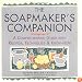 Soapmaker's Companion: A Comprehensive Guide with Recipes, Techniques & Know-How (Natural Body Series - The Natural Way to Enhance Your Life)