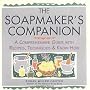 The Soap Maker's Companion: A Comprehensive Guide with Recipes, Techniques and Know-how (Natural Body Series - The Natural Way to Enhance Your Life)