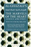 The Marvels of the Heart: Science of the Spirit (Ihya Ulum Al-Din/ the Revival of the Religious Sciences)