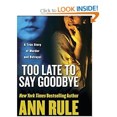 Too Late to Say Goodbye: A True Story of Murder and Betrayal (Wheeler Hardcover)