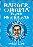 Barack Obama Is Your New Bicycle: 366 Ways He Really Cares