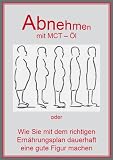 Abnehmen mit MCT - Öl oder Wie Sie mit dem richtigen Ernährungsplan dauerhaft eine gute Figur machen (German Edition)