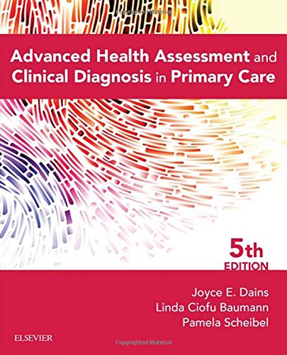 Advanced Health Assessment & Clinical Diagnosis in Primary Care, 5e, by Joyce E. Dains DrPH  JD  RN  FNP  BC  DPNAP, Linda Ciofu Baumann PhD  APRN  BC  FAAN, Pamela Scheibel RN  MSN  CPNP