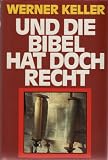 Und die Bibel hat doch recht. Forscher beweisen die historische Wahrheit - Werner Keller