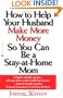 How to Help Your Husband Make More Money so You Can Be a Stay-at-Home Mom