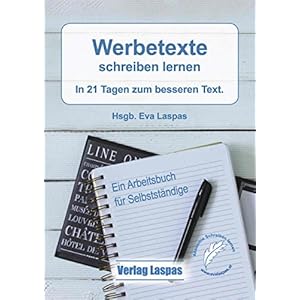 Werbetexte schreiben lernen: In 21 Tagen zum besseren Text. Ein Arbeitsbuch für Selbstständige.