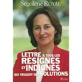 Lettre � tous les r�sign�s et indign�s qui veulent des solutionspar S�gol�ne Royal