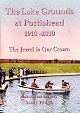 The Lake Grounds at Portishead 1910 - 2010: The Jewel in Our Crown