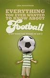 Everything you ever wanted to know about football (but were too afraid to ask)