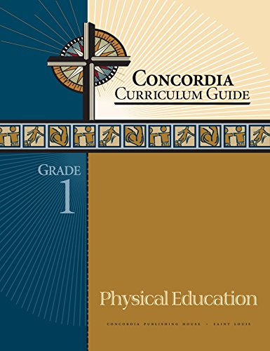 Concordia Curriculum Guide: Grade 1 Physical Education