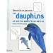 Dessiner et peindre les dauphins et autres mammif�res marins