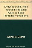 Know yourself, help yourself : practical ways to solve personality problems