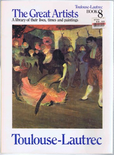 Toulouse- Lautrec The Great Artists A Library of their lives, times and paintings Book 8
