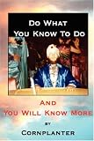 Do What You Know To Do, And You Will Know More
