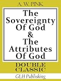 The Sovereignty of God & The Attributes of God (Double Classic Series)