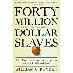 Forty Million Dollar Slaves: The Rise, Fall, and Redemption of the Black Athlete
