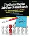 The Social Media Job Search Workbook: Your step-by-step guide to finding work in the age of social media The Social Media Job Search Workbook: Your step-by-step guide to finding work in the age of social media