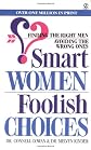 Smart Women/Foolish Choices: Finding the Right Men Avoiding the Wrong Ones