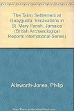 The Taino settlement at Guayguata : excavations in St. Mary Parish, Jamaica