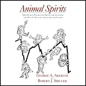 Animal Spirits: How Human Psychology Drives the Economy, and Why It Matters for Global Capitalism | [George A. Akerlof, Robert J. Shiller]