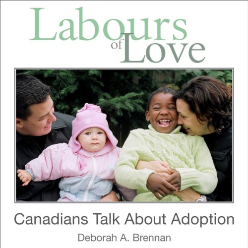 Labours of Love: Canadians Talk About Adoption