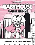 Babymouse, Unsere Heldin - Jennifer L. Holm, Matthew Holm