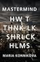 Mastermind: How to Think Like Sherlock Holmes