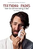 Teething Pains: How to Survive Being a Dad