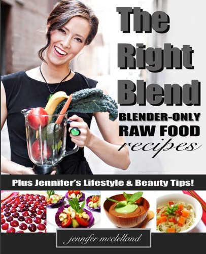 The Right Blend: Blender-only Raw Food Recipes