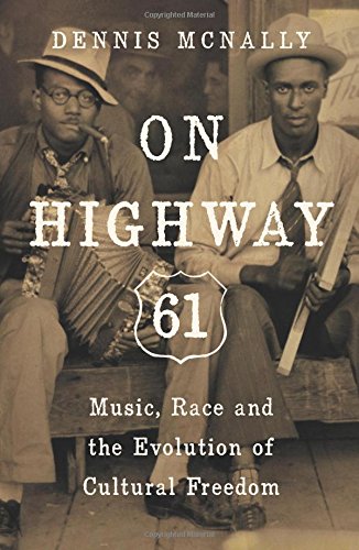 On Highway 61: Music, Race, and the Evolution of Cultural Freedom