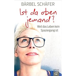 Ist da oben jemand?: Weil das Leben kein Spaziergang ist