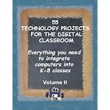 55 Technology Projects for the Digital Classroom: Everything you need to integrate computers into K-8 classes VII