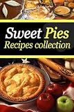 Sweet Pies Recipes Collection - Delicious Dessert Pie Recipes