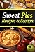 Sweet Pies Recipes Collection - Delicious Dessert Pie Recipes Sweet Pies Recipes Collection - Delicious Dessert Pie Recipes