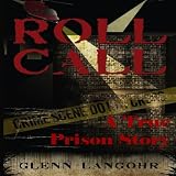 Roll Call, A True Crime Prison Story of Corruption and Redemption ( Roll Call Volume 1 )di Glenn Langohr