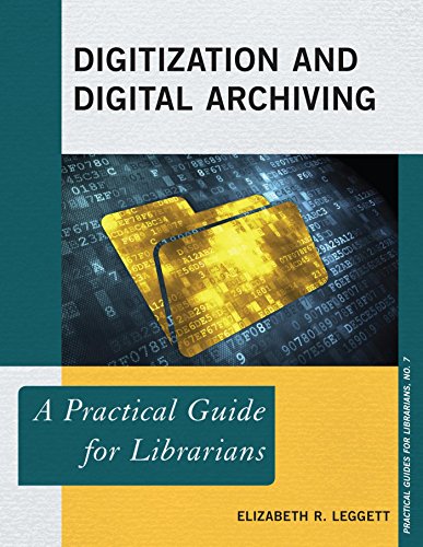 Digitization and Digital Archiving: A Practical Guide for Librarians (Practical Guides for Librarians)