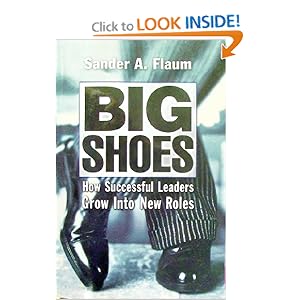 Big Shoes: How Successful Leaders Grow into New Roles Sander A. Flaum