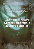 Coleridge, Shelley, Goethe: biographic aesthetic studies