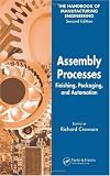 Assembly Processes: Finishing, Packaging, and Automation (Handbook of Manufacturing Engineering, Second Edition) (v. 4)