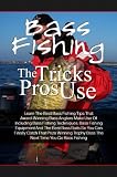 51vozeU1JIL. SL160  Bass Fishing Tricks The Pros Use: Learn The Best Bass Fishing Tips That Award Winning Bass Anglers Make Use Of Including Bass Fishing Techniques, Bass ... Bass The Next Time You Go Bass Fishing